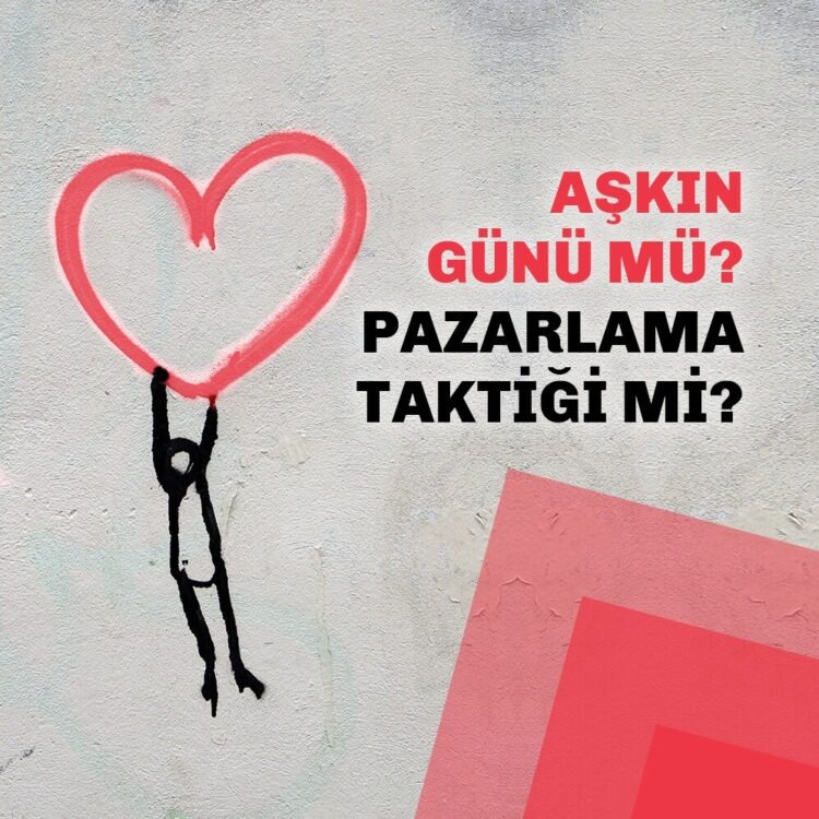 Aşkın Günü Mü Pazarlama Taktiği Mi?