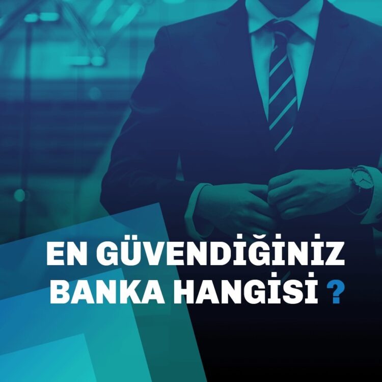 En Çok Güvendiğiniz Banka Hangisi?